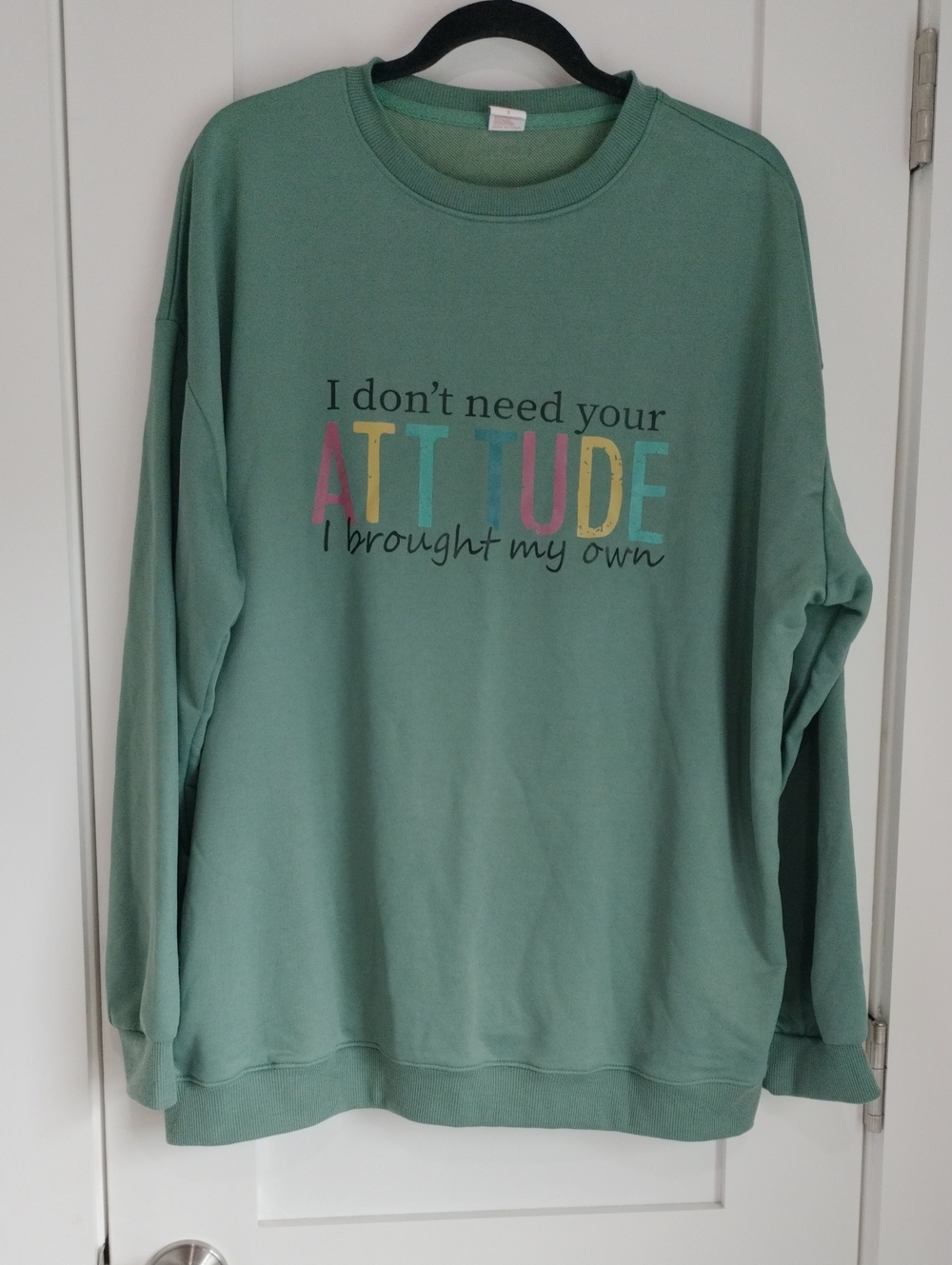 Source Unknown Sage Green Graphic Sweatshirt - I don't need your ATTITUDE